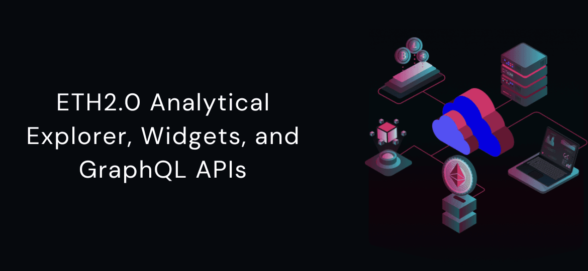 Cover Image for ETH2.0 Analytical Explorer, Widgets, and GraphQL APIs