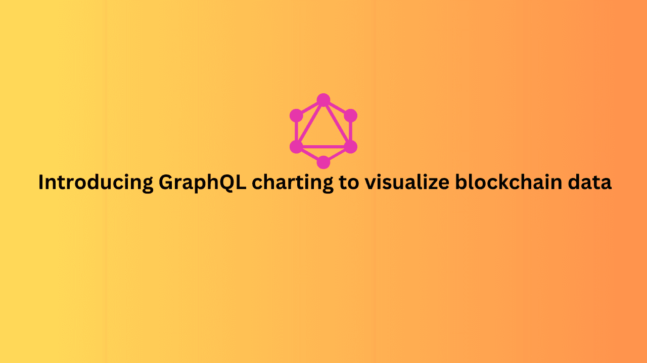 Cover Image for Forget SQL  –  Introducing GraphQL charting to visualize blockchain data