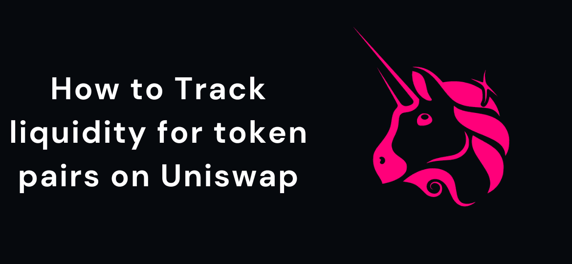 Cover Image for How to Track liquidity for token pairs on Uniswap