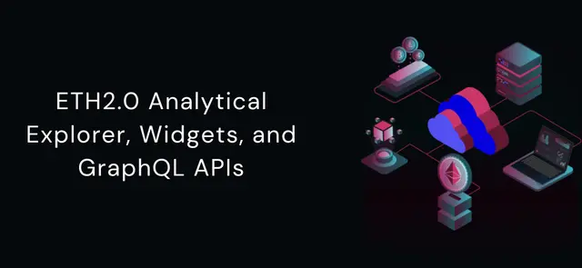 Cover Image for ETH2.0 Analytical Explorer, Widgets, and GraphQL APIs