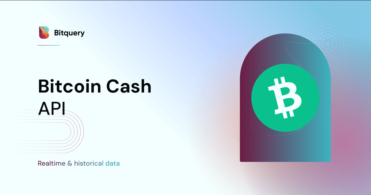 Bitcoin Cash API — Transactions, UTXOs & Balances - Bitquery